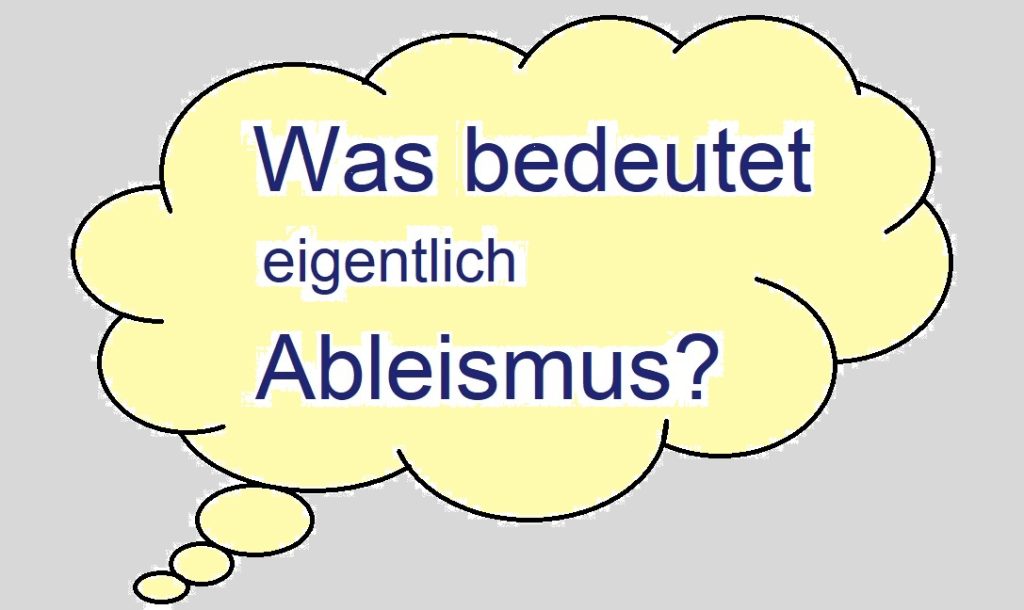 Die Grafik zeigt eine Gedankenblase. In der Gedankenblase steht: "Was bedeutet eigentlich Ableismus?"